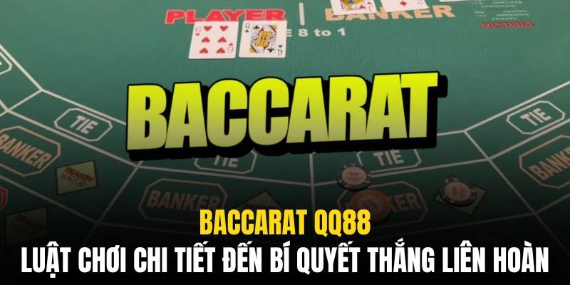 Baccarat QQ88 - Từ Luật Chơi Chi Tiết Đến Bí Quyết Thắng Lớn 3 Baccarat QQ88