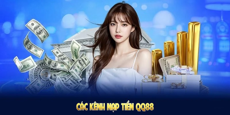 Nạp Tiền QQ88: Nhanh Gọn Nhận Ưu Đãi Đặc Biệt Từ Nhà Cái 6 Các kênh nạp tiền QQ88 dễ đáp ứng nhu cầu giao dịch người chơi