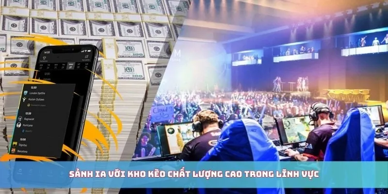 Sảnh IA với kho kèo chất lượng cao trong lĩnh vực