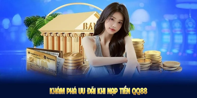 Nạp Tiền QQ88: Nhanh Gọn Nhận Ưu Đãi Đặc Biệt Từ Nhà Cái 8 Khám phá ưu đãi khi nạp tiền QQ88, nhận quỹ tham gia trò chơi