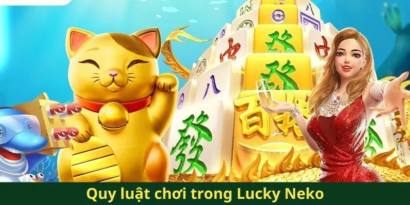 Neko May Mắn QQ88 - Trải Nghiệm Game Nổ Hũ Siêu Độc Đáo 5 Quy luật chơi trong Lucky Neko