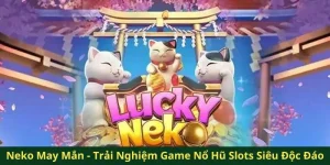 Neko May Mắn QQ88 - Trải Nghiệm Game Nổ Hũ Siêu Độc Đáo 25 Neko May Mắn QQ88