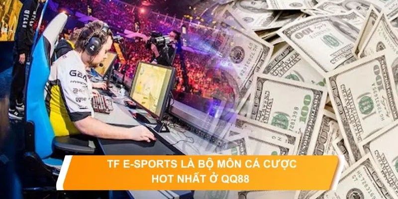 TF E-Sports QQ88 - Thiên Đường Cá Cược Game Điện Tử Thực Thụ 7 Đa dạng trò chơi để bet thủ thỏa mãn đam mê phán đoán